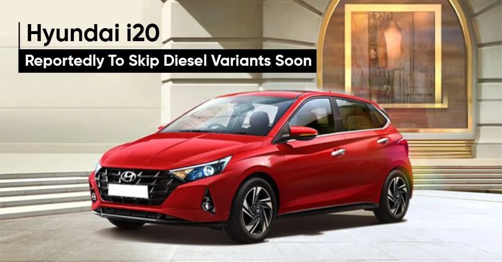 Hyundai i20 Diesel Variants to be Removed Soon