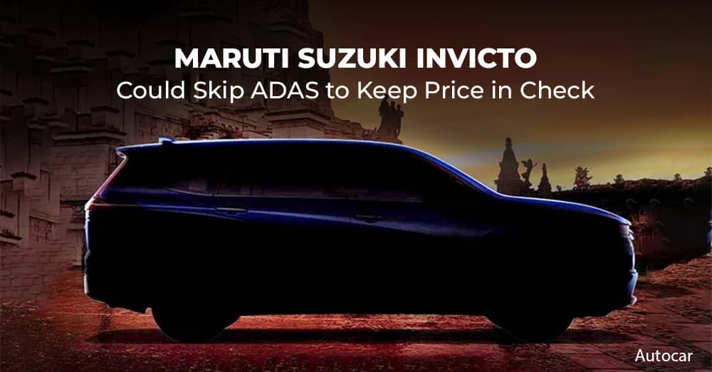 Maruti Suzuki Invicto Could Skip ADAS To Keep Price in Check