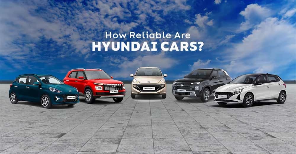 How Reliable Are Hyundai Cars?