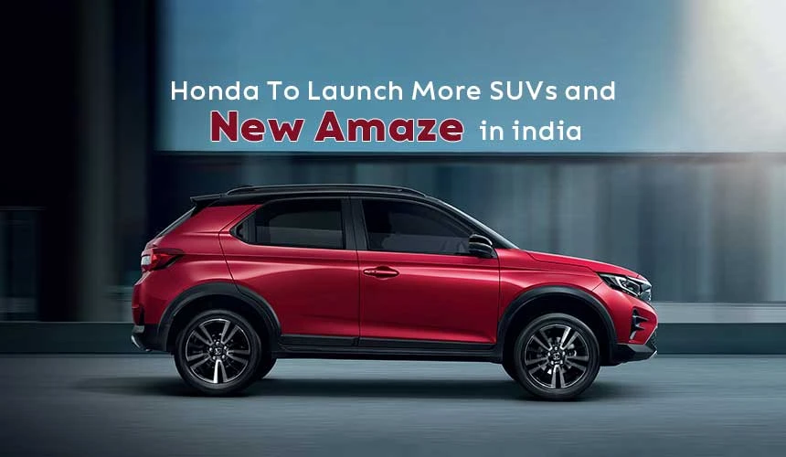 Honda to Launch More SUVs and New Amaze in India CarLelo