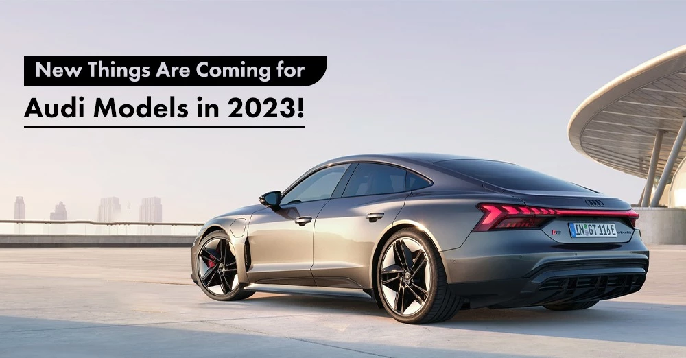 New Things Are Coming for Audi Models in 2023! CarLelo